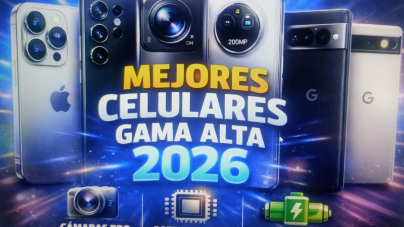 📱 Mejores celulares gama alta 2026: características, precio, lanzamiento y análisis completo